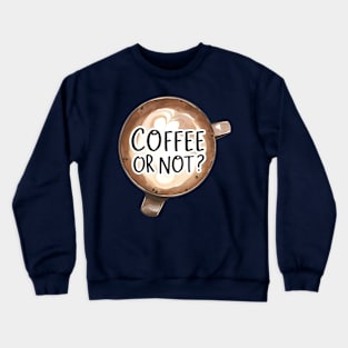 Coffee Or Not? Crewneck Sweatshirt